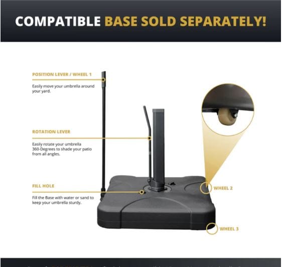 Umbrella base with position lever, rotation lever for 360° movement, fill hole for stability, and wheels for easy mobility. Base sold separately.